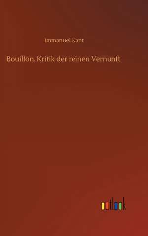 Bouillon. Kritik der reinen Vernunft de Immanuel Kant