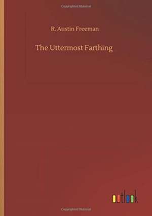 The Uttermost Farthing de R. Austin Freeman