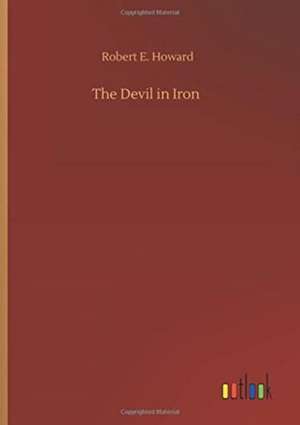 Devil in Iron de Robert E. Howard