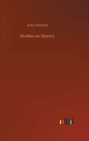 Studies on Slavery de John Fletcher