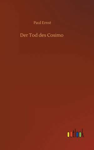 Der Tod des Cosimo de Paul Ernst