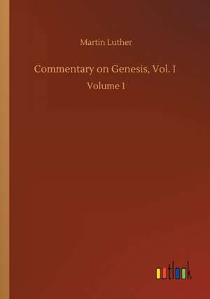Commentary on Genesis, Vol. I de Martin Luther