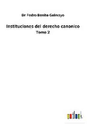 Instituciones del derecho canonico de Pedro Benito Golmayo