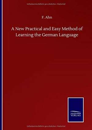 A New Practical and Easy Method of Learning the German Language de F. Ahn