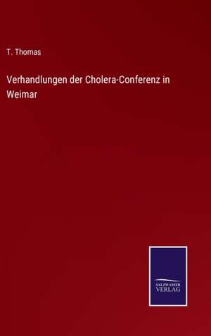 Verhandlungen der Cholera-Conferenz in Weimar de T. Thomas