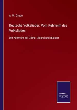 Deutsche Volkslieder: Vom Kehrreim des Volksliedes de A. W. Grube