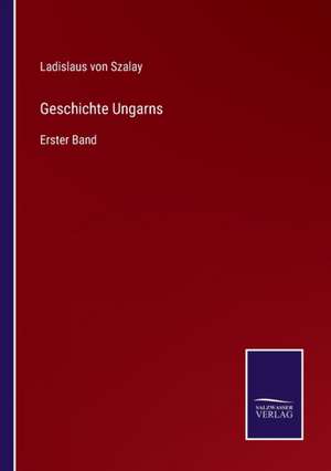 Geschichte Ungarns de Ladislaus Von Szalay
