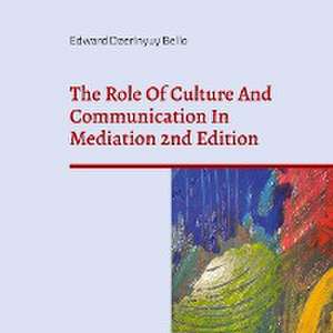 The Role Of Culture And Communication In Mediation 2nd Edition de Edward Dzerinyuy Bello