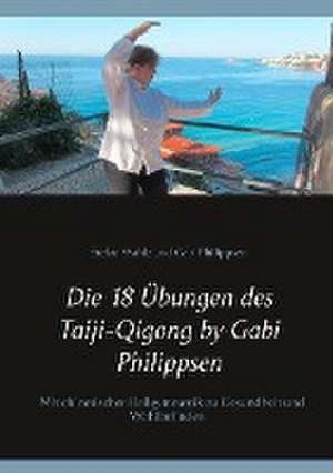 Die 18 Übungen des Taiji-Qigong by Gabi Philippsen de Gabi Philippsen