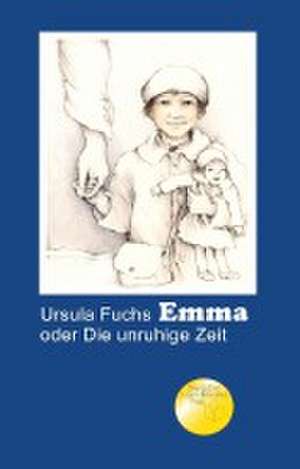 Emma oder Die unruhige Zeit de Ursula Fuchs