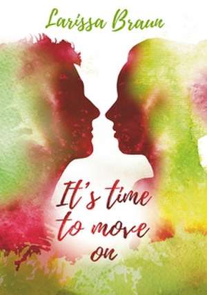 It's time to move on de Larissa Braun