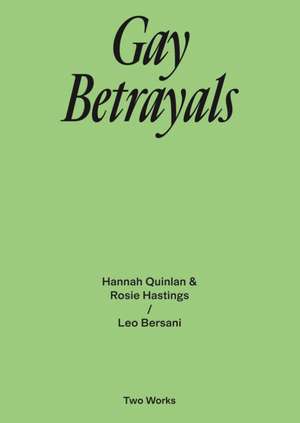 Gay Betrayals. Hanna Quinlan & Rosie Hastings / Leo Bersani Two Works Series Vol. 5 de Elisa Adami