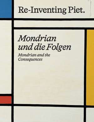 Piet Mondrian. Re-Inventing Piet Mondrian und die Folgen / Mondrian and the consequences de Andreas Beitin