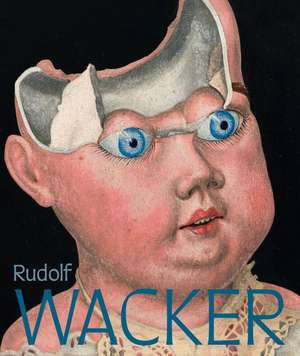 Rudolf Wacker. Magie und Abgründe der Wirklichkeit de Marianne Hussl-Hörmann