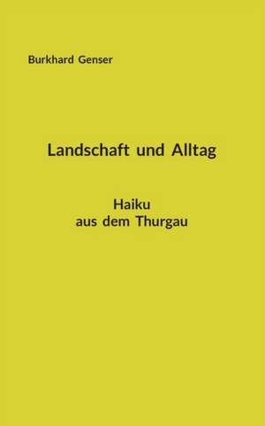 Landschaft und Alltag de Burkhard Genser