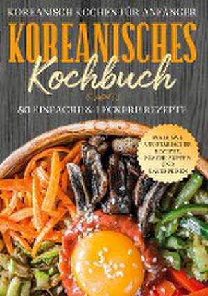 Koreanisch kochen für Anfänger: Koreanisches Kochbuch de Simple Cookbooks