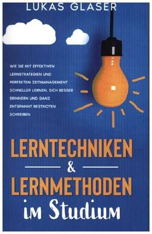 Lerntechniken & Lernmethoden im Studium de Lukas Glaser