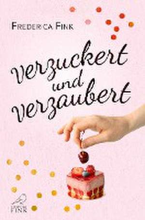 Verzuckert und verzaubert de Frederica Fink