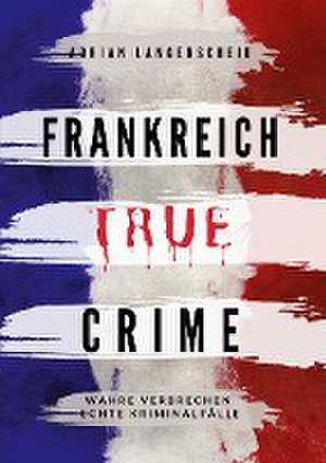 Frankreich True Crime de Adrian Langenscheid