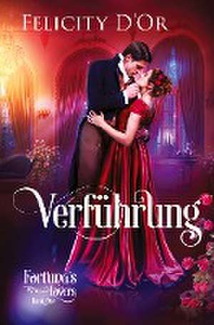 Fortuna's Lovers: Verführung de Felicity D'Or