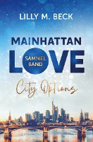 Mainhattan Love - Sammelband (Die City Options Reihe) de Lilly M. Beck