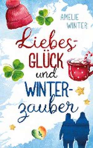 Liebesglück und Winterzauber de Amelie Winter