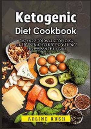 Ketogenic Diet Cookbook de Arline Rush