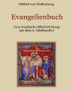 Evangelienbuch - Eine fränkische Bibel-Dichtung aus dem 9. Jahrhundert de Otfrid von Weißenburg