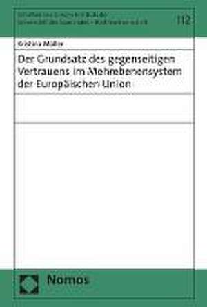 Der Grundsatz des gegenseitigen Vertrauens im Mehrebenensystem der Europäischen Union de Kristina Müller