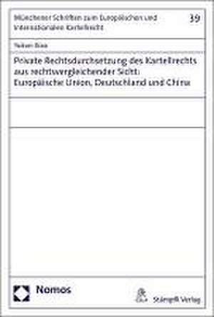 Private Rechtsdurchsetzung des Kartellrechts aus rechtsvergleichender Sicht: Europäische Union, Deutschland und China de Yukun Xiao