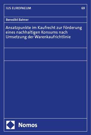 Ansatzpunkte im Kaufrecht zur Förderung eines nachhaltigen Konsums nach Umsetzung der Warenkaufrichtlinie de Benedikt Bahner