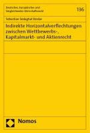 Indirekte Horizontalverflechtungen zwischen Wettbewerbs-, Kapitalmarkt- und Aktienrecht de Sebastian Sedaghat Kerdar