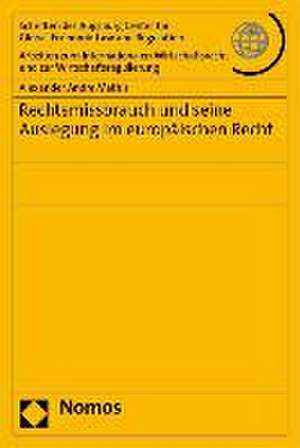 Rechtsmissbrauch und seine Auslegung im europäischen Recht de Alexander Andre Mathis