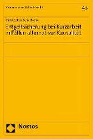 Entgeltsicherung bei Kurzarbeit in Fällen alternativer Kausalität de Christopher Rene Borho