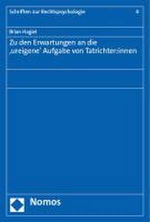 Zu den Erwartungen an die 'ureigene' Aufgabe von Tatrichter:innen de Brian Hagiel