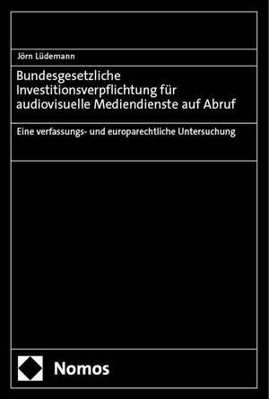 Bundesgesetzliche Investitionsverpflichtung für audiovisuelle Mediendienste auf Abruf de Jörn Lüdemann