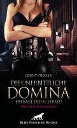 Die unerbittliche Domina - Ertrage deine Strafe! | Erotischer SM-Roman de Conny Stiegler