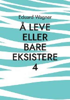 Å leve eller bare eksistere 4 de Eduard Wagner