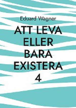 Att leva eller bara existera 4 de Eduard Wagner