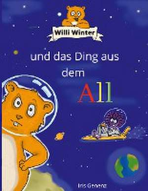 Willi Winter und das Ding aus dem All de Iris Genenz