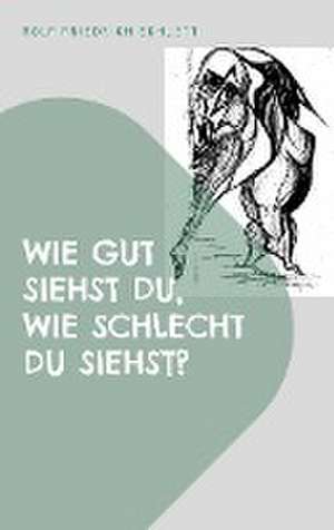 Wie gut siehst du, wie schlecht du siehst? de Rolf Friedrich Schuett