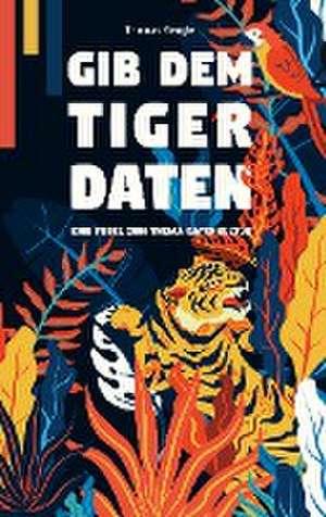 Gib dem Tiger Daten de Thomas Gengler