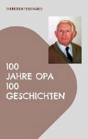 100 Jahre Opa - 100 Geschichten de Thorsten Ferdinand