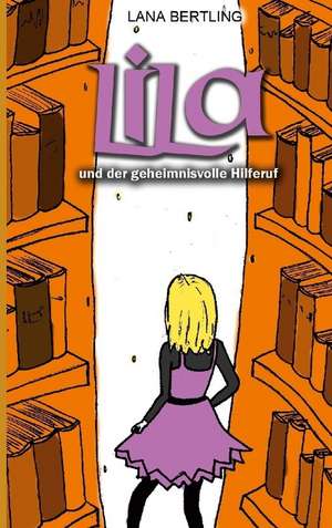 Lila und der geheimnisvolle Hilferuf de Lana Bertling