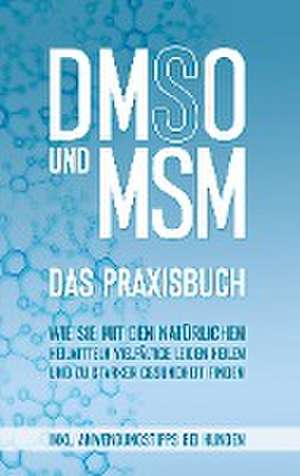 DMSO und MSM - Das Praxisbuch de Felix Dreier