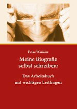 Meine Biografie selbst schreiben: Das Arbeitsbuch mit wichtigen Leitfragen de Petra Winkler