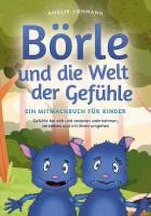 Börle und die Welt der Gefühle - Ein Mitmachbuch für Kinder: Gefühle bei sich und anderen wahrnehmen, verstehen und mit ihnen umgehen de Amelie Lohmann