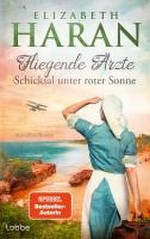 Fliegende Ärzte - Schicksal unter roter Sonne de Elizabeth Haran