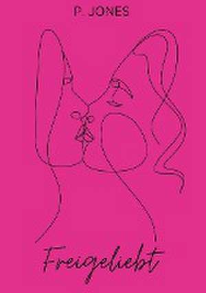Freigeliebt de P. Jones