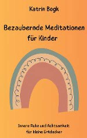 Bezaubernde Meditationen für Kinder de Katrin Bogk